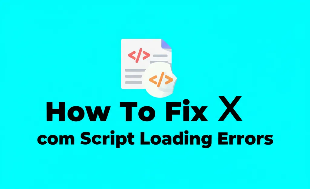 How To Fix X com Script Loading Errors