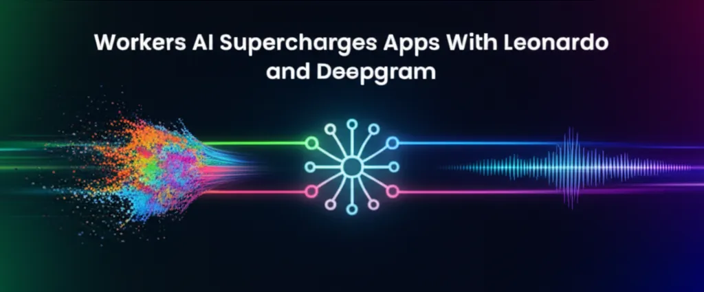 Workers AI Supercharges Apps With Leonardo and Deepgram
