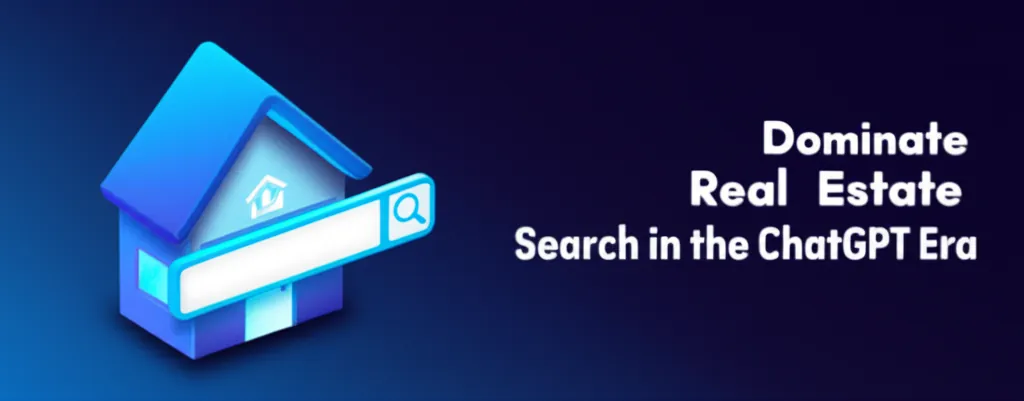 Dominate Real Estate Search in the ChatGPT Era