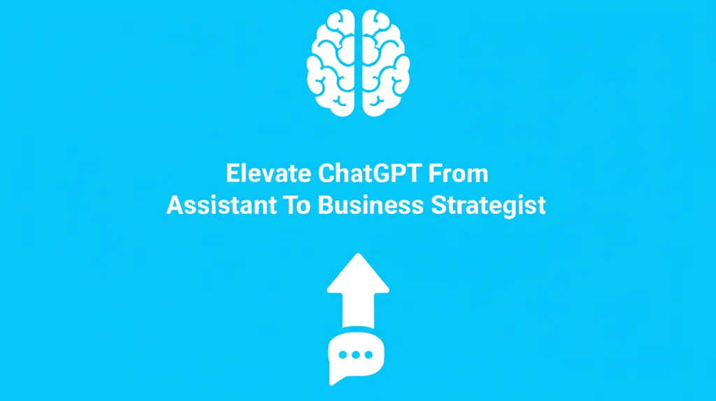 Elevate ChatGPT From Assistant To Business Strategist