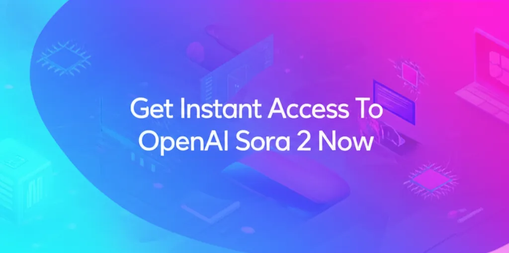 Get Instant Access To OpenAI Sora 2 Now