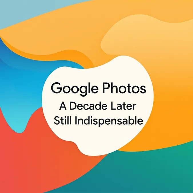 Google Photos A Decade Later Still Indispensable