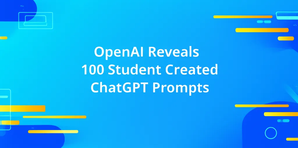 OpenAI Reveals 100 Student Created ChatGPT Prompts