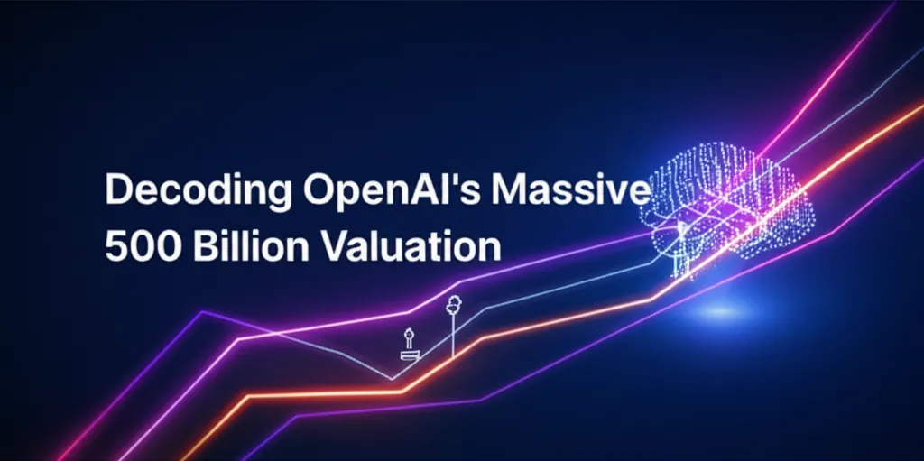 Decoding OpenAIs Massive 500 Billion Valuation