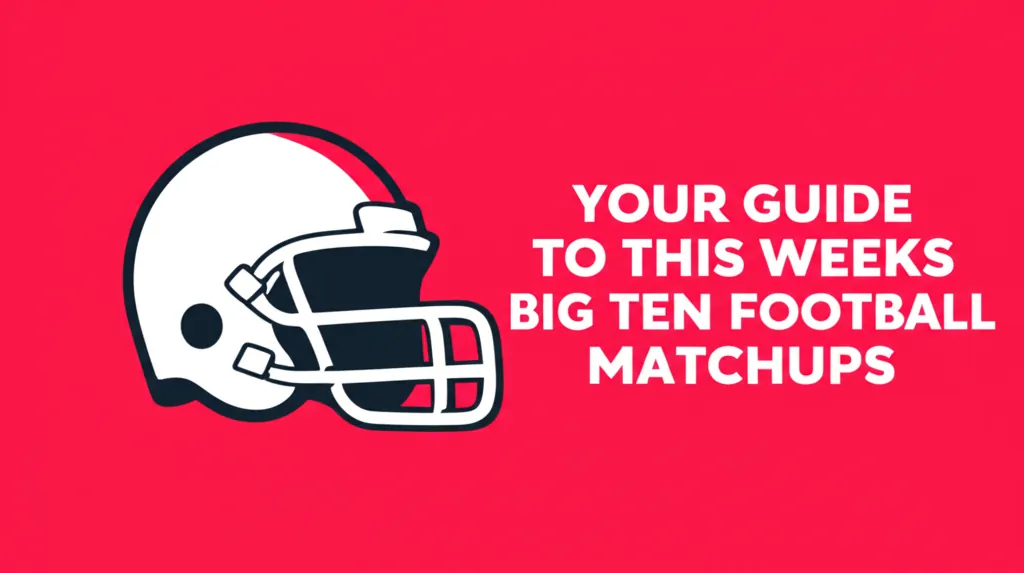 Your Guide to this Weeks Big Ten Football Matchups