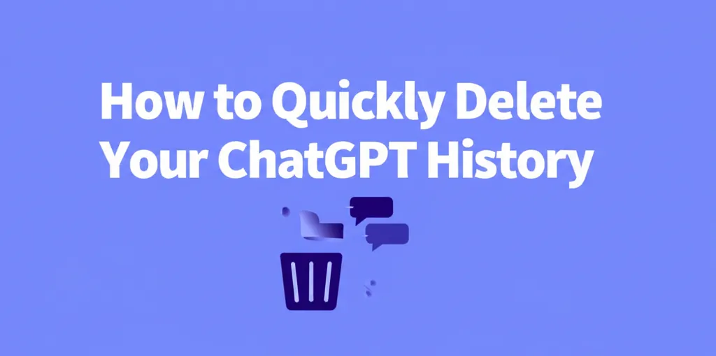 How to Quickly Delete Your ChatGPT History