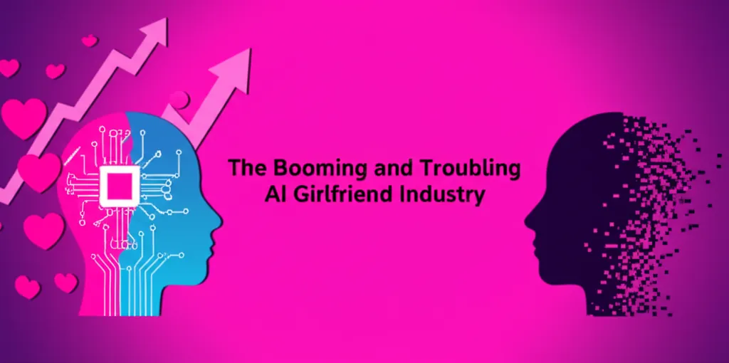 The Booming and Troubling AI Girlfriend Industry