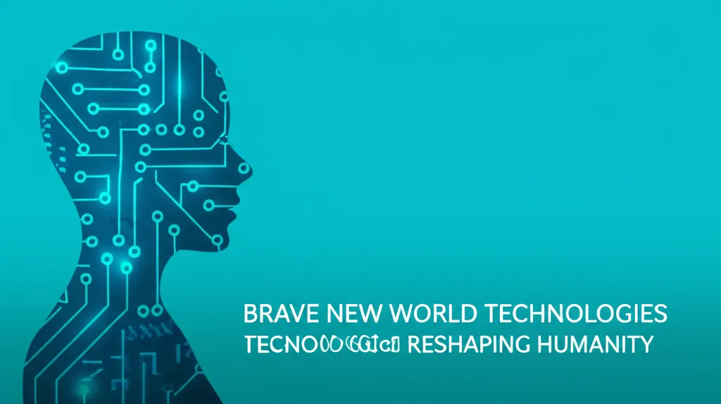 Brave New World Technologies Reshaping Humanity