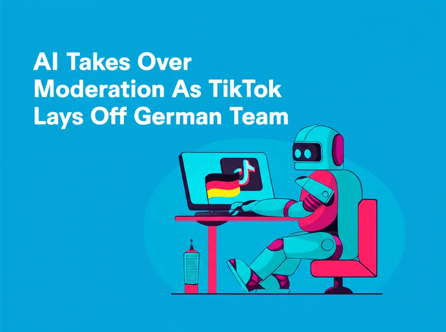 AI Takes Over Moderation As TikTok Lays Off German Team