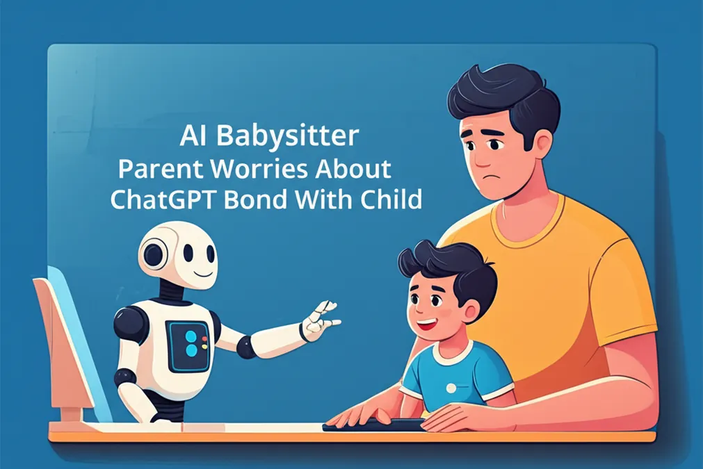 AI Babysitter Parent Worries About ChatGPT Bond With Child