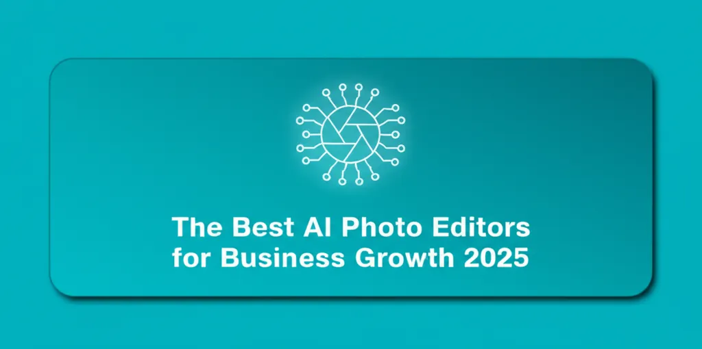 The Best AI Photo Editors for Business Growth 2025