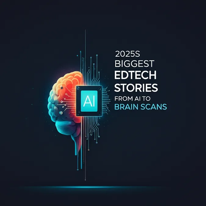 2025s Biggest EdTech Stories From AI To Brain Scans