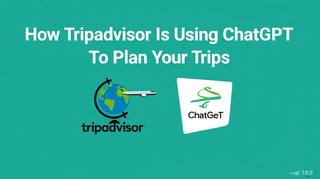 How Tripadvisor Is Using ChatGPT To Plan Your Trips