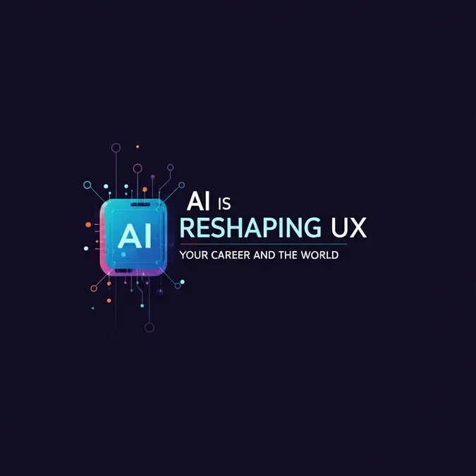 AI Is Reshaping UX Your Career And The World