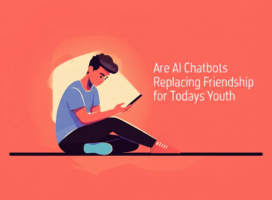 Are AI Chatbots Replacing Friendship for Todays Youth