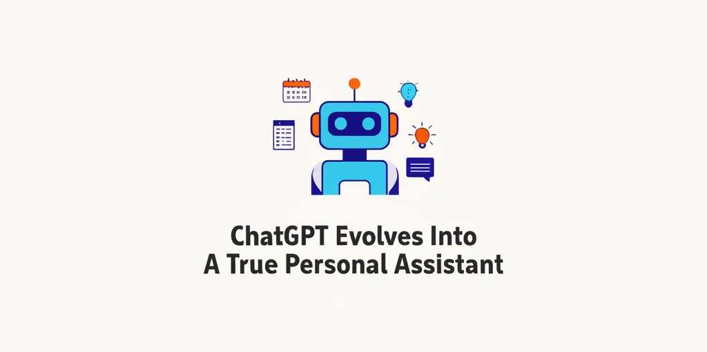 ChatGPT Evolves Into A True Personal Assistant