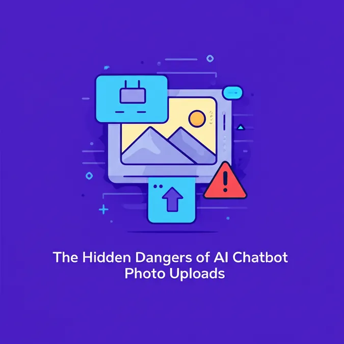 The Hidden Dangers of AI Chatbot Photo Uploads