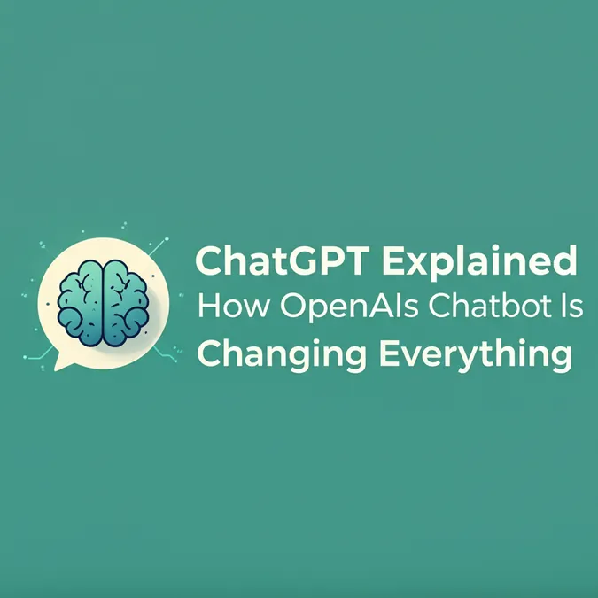 ChatGPT Explained How OpenAIs Chatbot Is Changing Everything