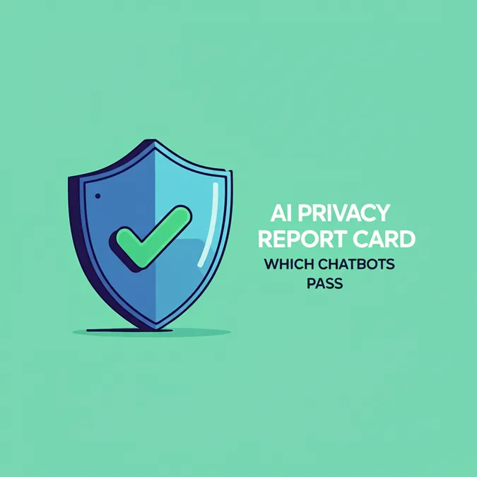 AI Privacy Report Card Which Chatbots Pass