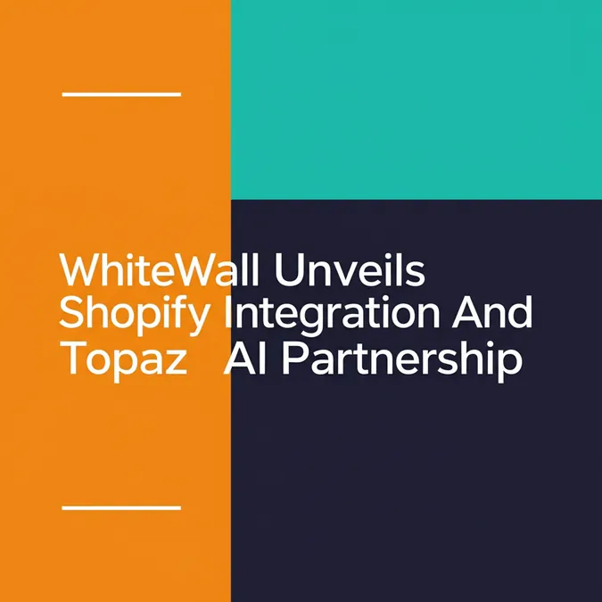 WhiteWall Unveils Shopify Integration And Topaz AI Partnership