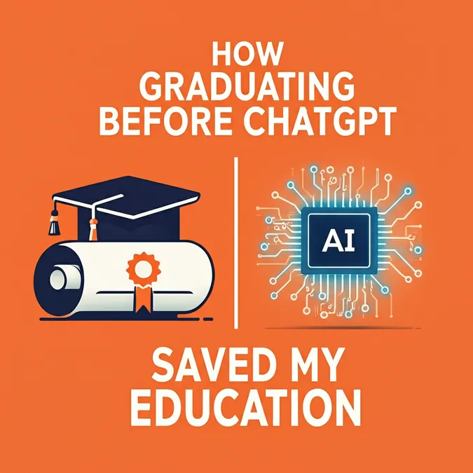 How Graduating Before ChatGPT Saved My Education