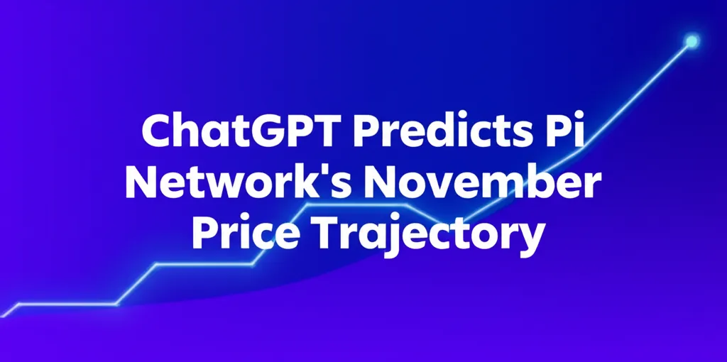 ChatGPT Predicts Pi Networks November Price Trajectory