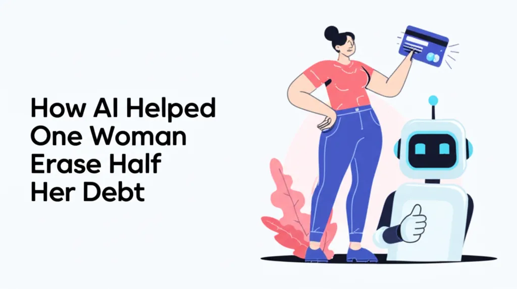 How AI Helped One Woman Erase Half Her Debt