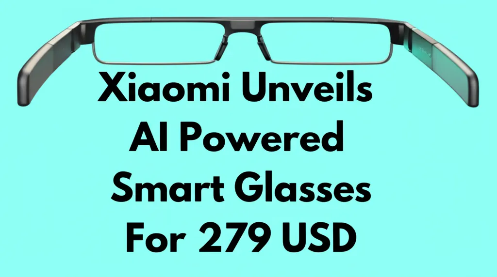 Xiaomi Unveils AI Powered Smart Glasses For 279 USD