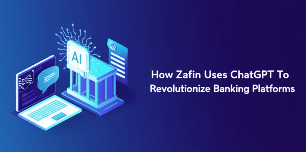 How Zafin Uses ChatGPT To Revolutionize Banking Platforms